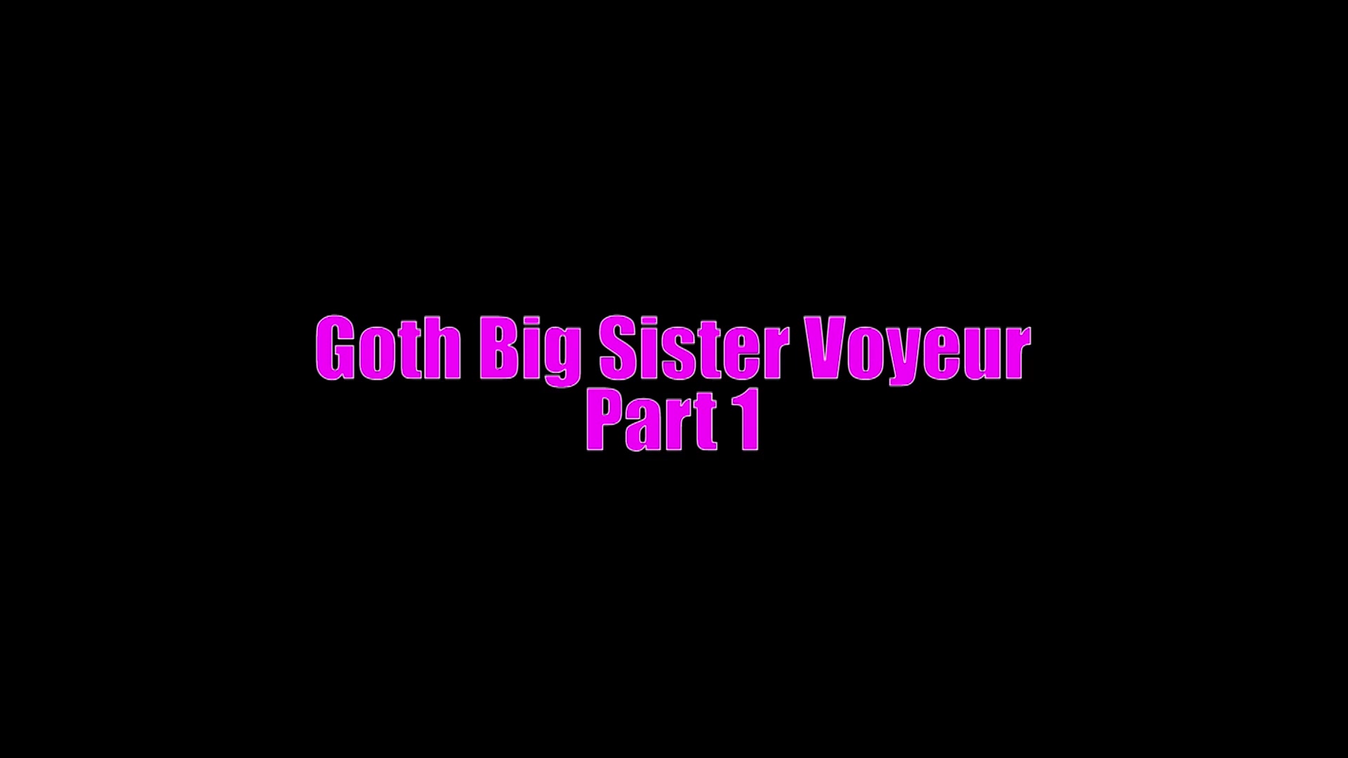 Goth Big Sister Voyeur – SERIES Parts 1-4