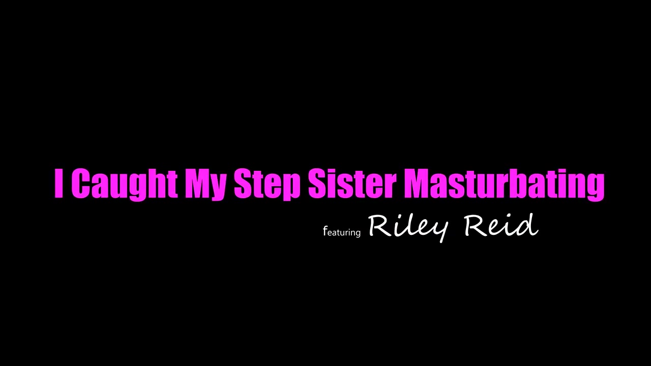 Riley Reid – I Caught My Stepsister Masturbating
